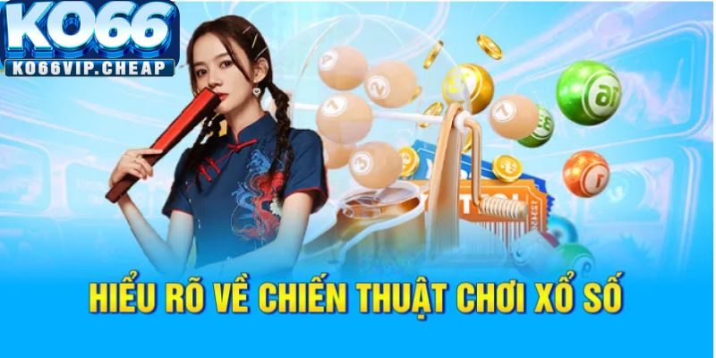 Hiểu rõ về chiến thuật chơi xổ số