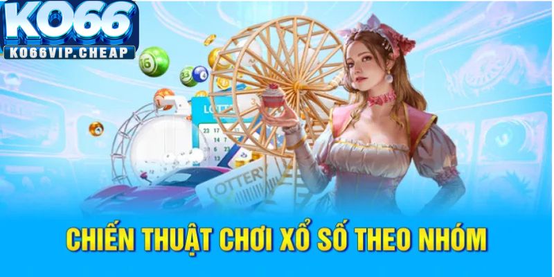 Chiến thuật chơi xổ số theo nhóm