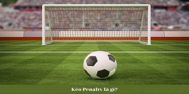 Kèo Penalty là gì?