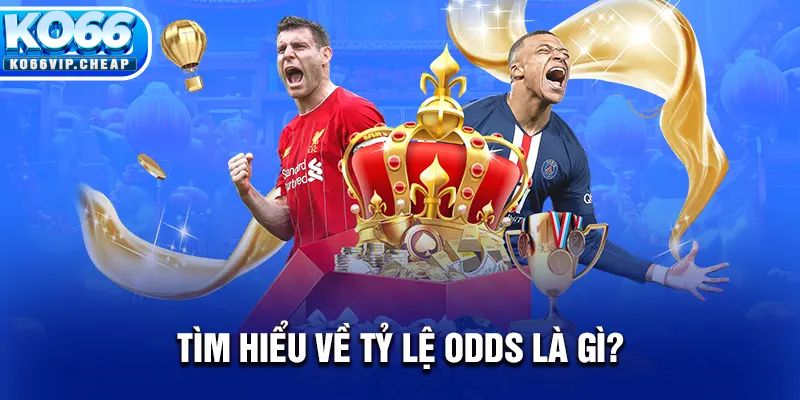 Tìm hiểu về tỷ lệ Odds là gì?