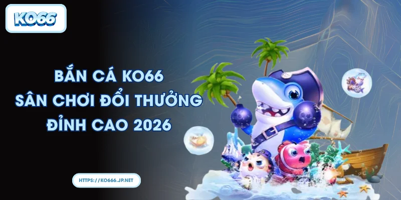 Bắn Cá KO66: Khám Phá Đại Dương Kỳ Thú Hấp Dẫn Nhất