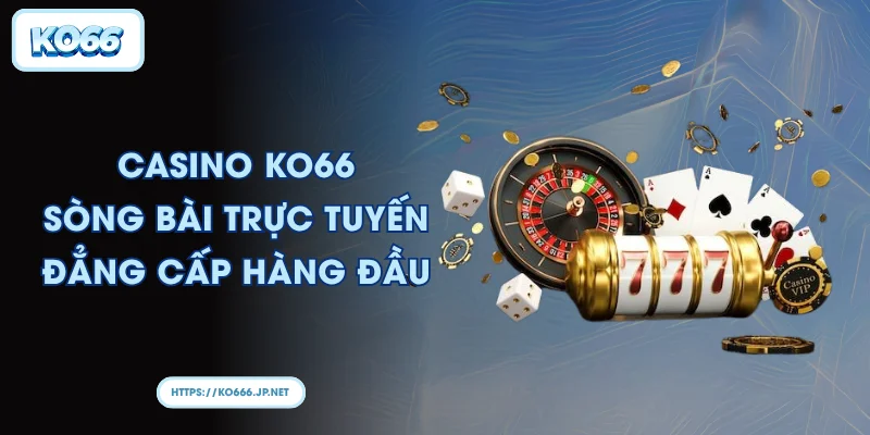 Casino KO66 - Sòng bài trực tuyến đẳng cấp hàng đầu