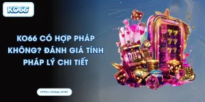 KO66 có hợp pháp không? Đánh giá tính pháp lý chi tiết