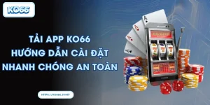 Tải app KO66: Hướng dẫn cài đặt nhanh chóng an toàn
